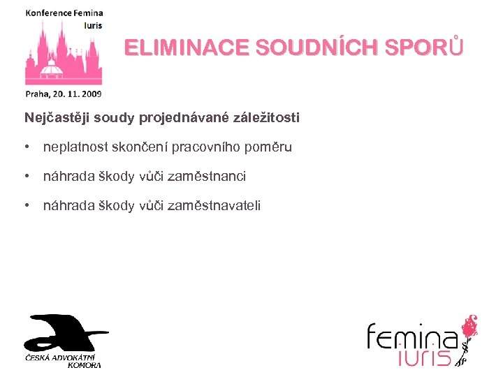 ELIMINACE SOUDNÍCH SPORŮ Nejčastěji soudy projednávané záležitosti • neplatnost skončení pracovního poměru • náhrada