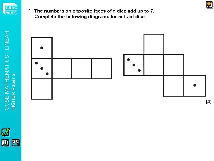1. The numbers on opposite faces of a dice add up to 7. HIGHER