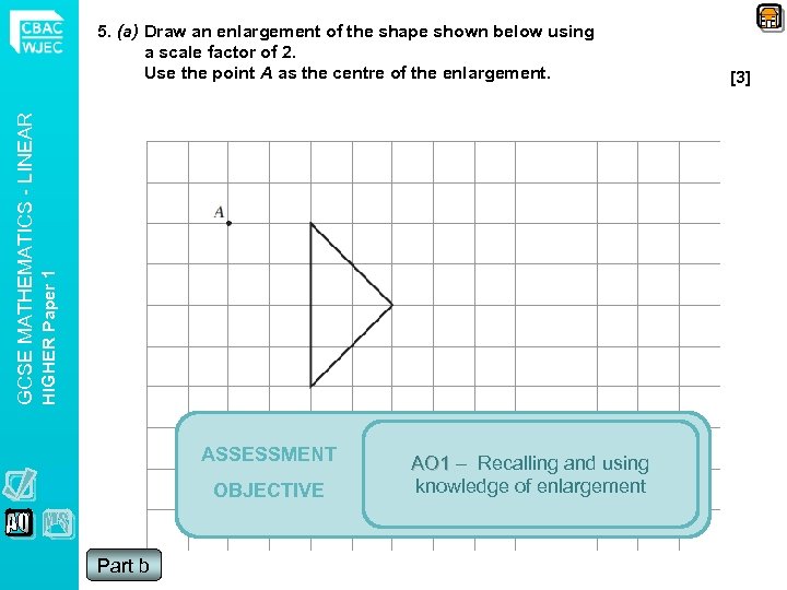 HIGHER Paper 1 GCSE MATHEMATICS - LINEAR 5. (a) Draw an enlargement of the
