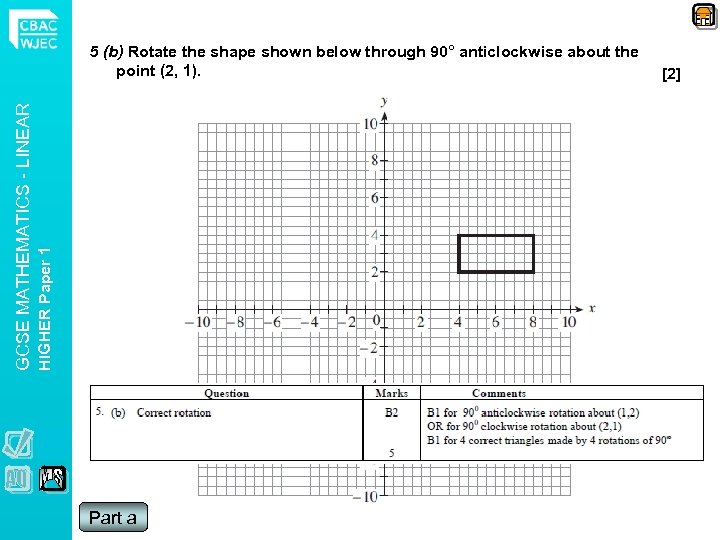 HIGHER Paper 1 GCSE MATHEMATICS - LINEAR 5 (b) Rotate the shape shown below