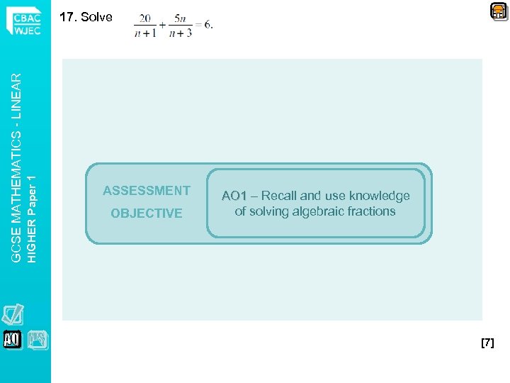 HIGHER Paper 1 GCSE MATHEMATICS - LINEAR 17. Solve ASSESSMENT OBJECTIVE AO 1 –