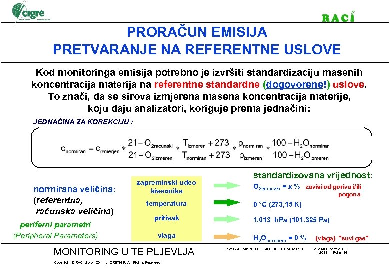 PRORAČUN EMISIJA PRETVARANJE NA REFERENTNE USLOVE Kod monitoringa emisija potrebno je izvršiti standardizaciju masenih