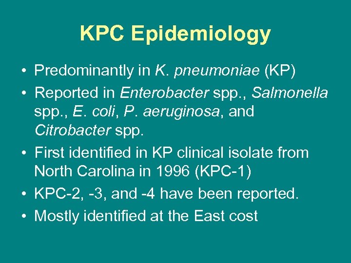 KPC Epidemiology • Predominantly in K. pneumoniae (KP) • Reported in Enterobacter spp. ,