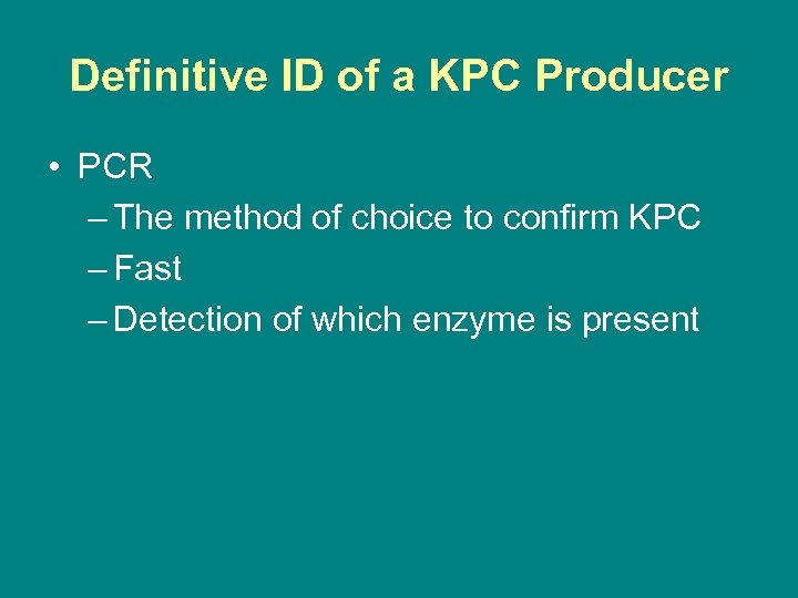 Definitive ID of a KPC Producer • PCR – The method of choice to