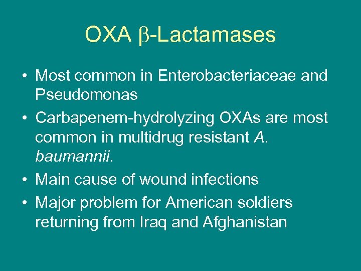 OXA -Lactamases • Most common in Enterobacteriaceae and Pseudomonas • Carbapenem-hydrolyzing OXAs are most