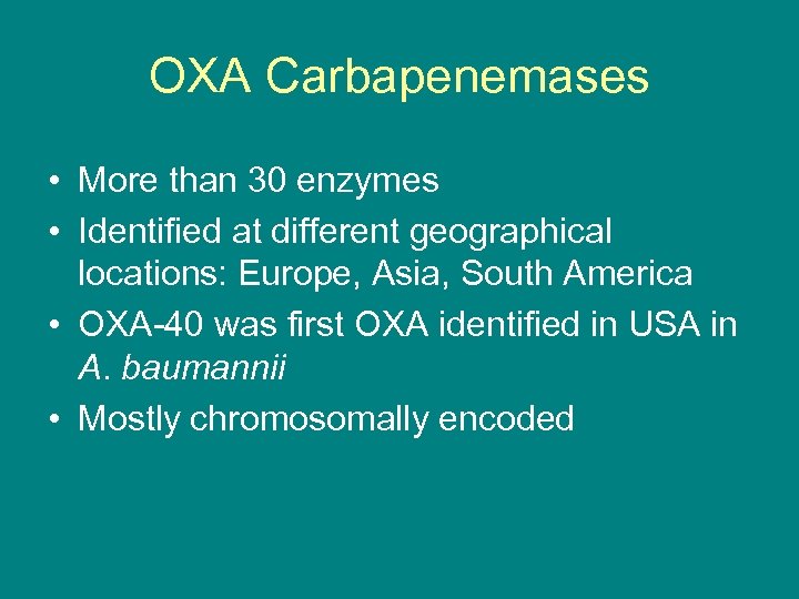 OXA Carbapenemases • More than 30 enzymes • Identified at different geographical locations: Europe,