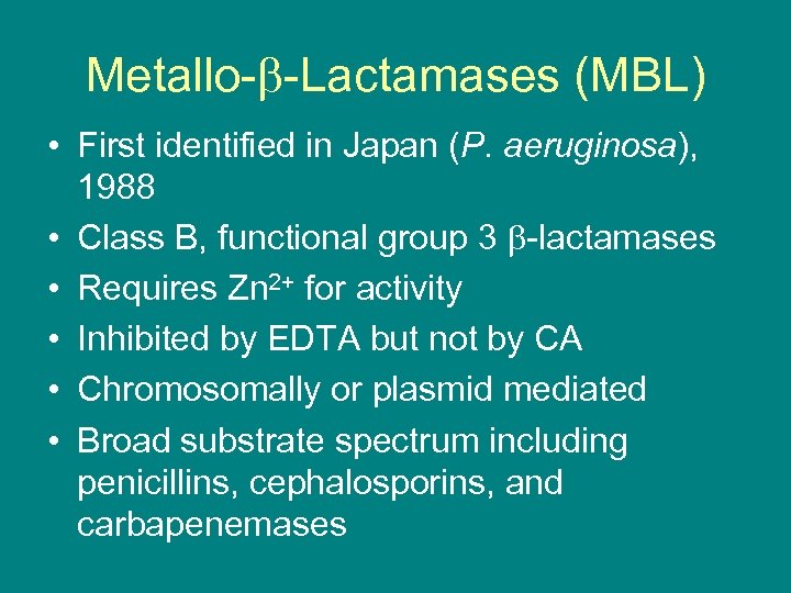 Metallo- -Lactamases (MBL) • First identified in Japan (P. aeruginosa), 1988 • Class B,