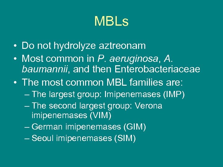 MBLs • Do not hydrolyze aztreonam • Most common in P. aeruginosa, A. baumannii,