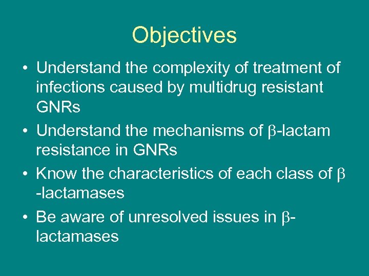 Objectives • Understand the complexity of treatment of infections caused by multidrug resistant GNRs