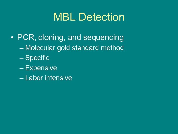 MBL Detection • PCR, cloning, and sequencing – Molecular gold standard method – Specific