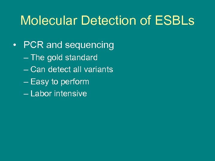 Molecular Detection of ESBLs • PCR and sequencing – The gold standard – Can