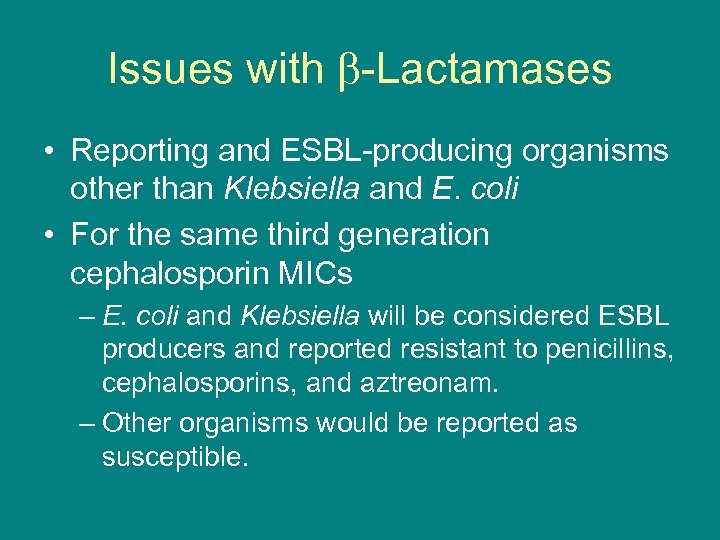 Issues with -Lactamases • Reporting and ESBL-producing organisms other than Klebsiella and E. coli