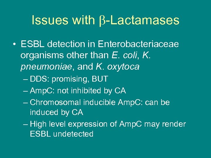 Issues with -Lactamases • ESBL detection in Enterobacteriaceae organisms other than E. coli, K.