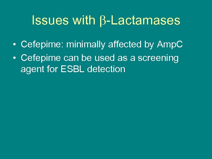 Issues with -Lactamases • Cefepime: minimally affected by Amp. C • Cefepime can be