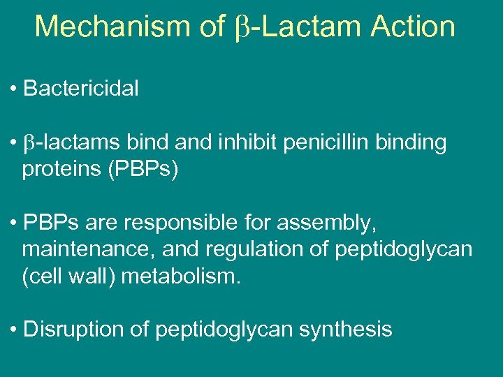 Mechanism of -Lactam Action • Bactericidal • -lactams bind and inhibit penicillin binding proteins