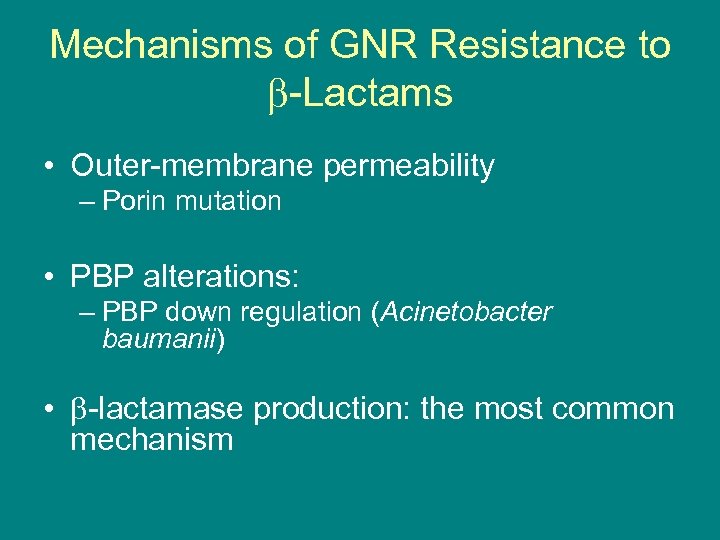 Mechanisms of GNR Resistance to -Lactams • Outer-membrane permeability – Porin mutation • PBP