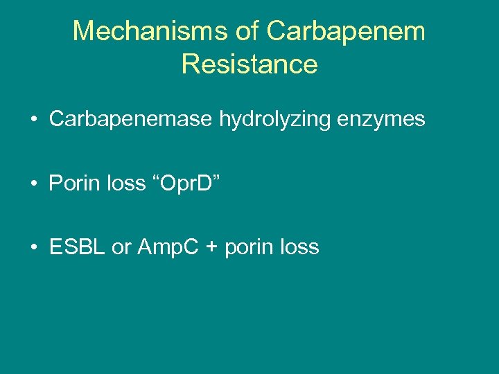 Mechanisms of Carbapenem Resistance • Carbapenemase hydrolyzing enzymes • Porin loss “Opr. D” •