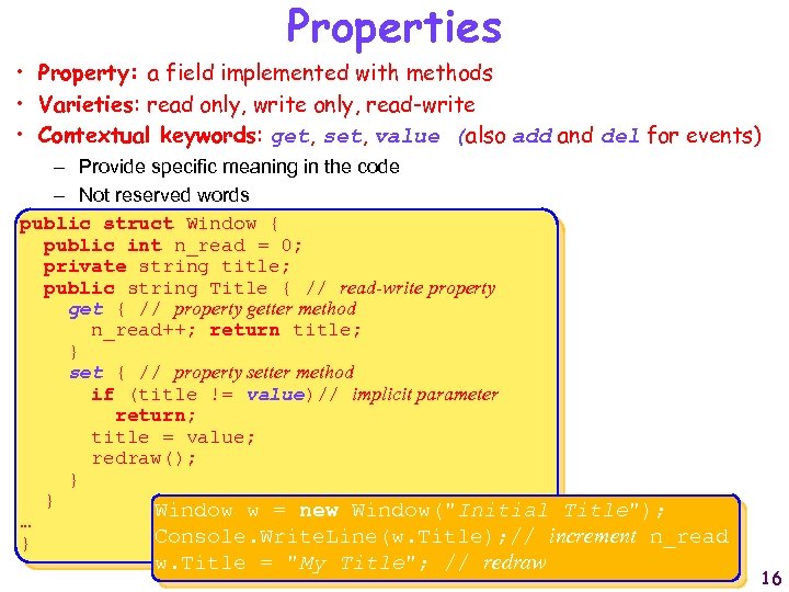 Properties • Property: a field implemented with methods • Varieties: read only, write only,
