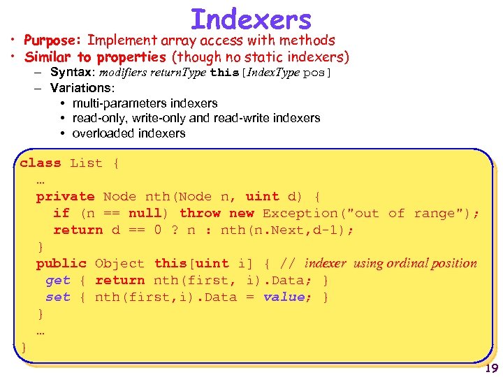 Indexers • Purpose: Implement array access with methods • Similar to properties (though no