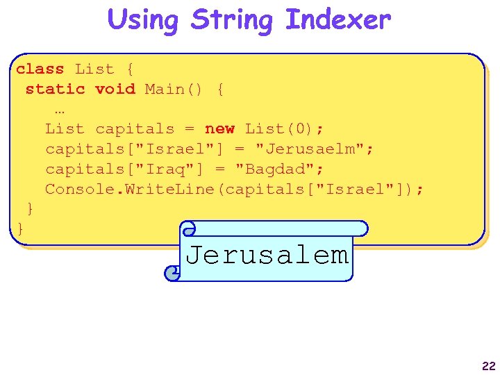 Using String Indexer class List { static void Main() { … List capitals =