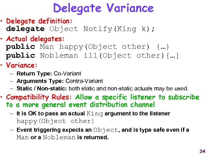 Delegate Variance • Delegate definition: delegate Object Notify(King k); • Actual delegates: public Man