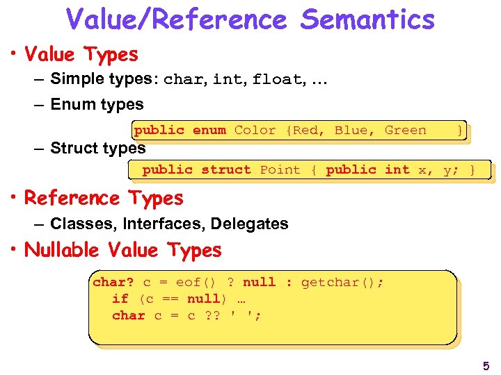 Value/Reference Semantics • Value Types – Simple types: char, int, float, … – Enum