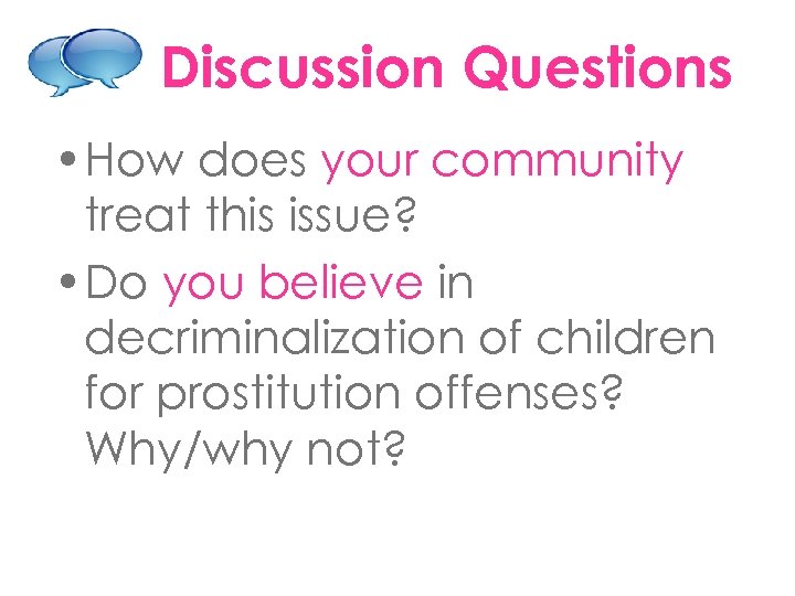 Discussion Questions • How does your community treat this issue? • Do you believe