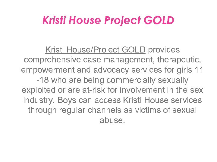 Kristi House Project GOLD Kristi House/Project GOLD provides comprehensive case management, therapeutic, empowerment and