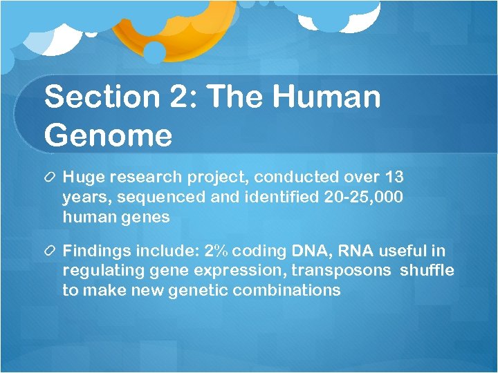 Section 2: The Human Genome Huge research project, conducted over 13 years, sequenced and