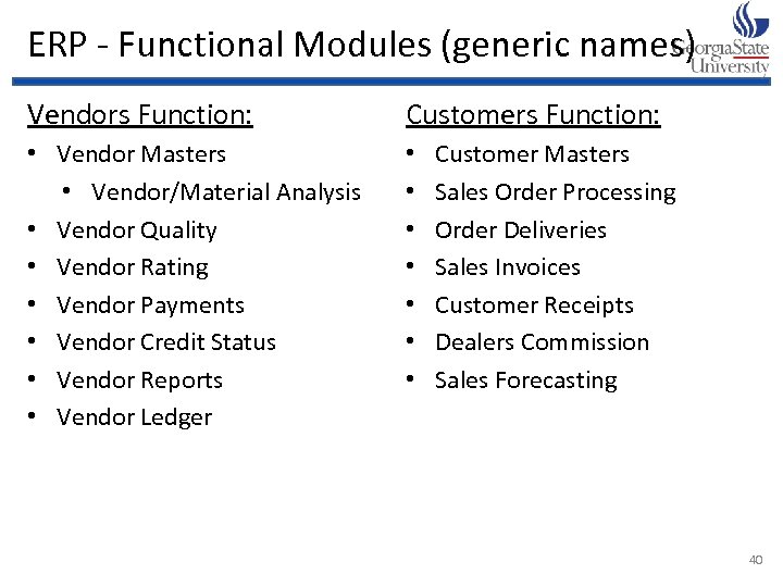 ERP - Functional Modules (generic names) Vendors Function: Customers Function: • Vendor Masters •