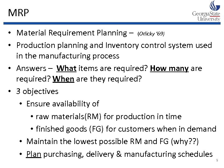 MRP • Material Requirement Planning – (Orlicky ’ 69) • Production planning and Inventory
