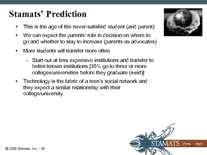 Stamats’ Prediction • This is the age of the never-satisfied student (and parent) •