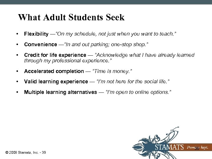 What Adult Students Seek • Flexibility —“On my schedule, not just when you want