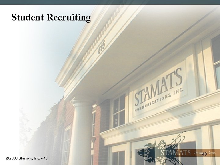 Student Recruiting © 2008 Stamats, Inc. - 40 40 
