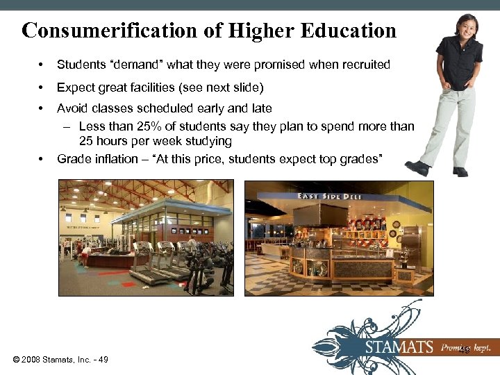 Consumerification of Higher Education • Students “demand” what they were promised when recruited •