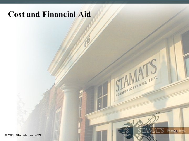 Cost and Financial Aid © 2008 Stamats, Inc. - 53 53 