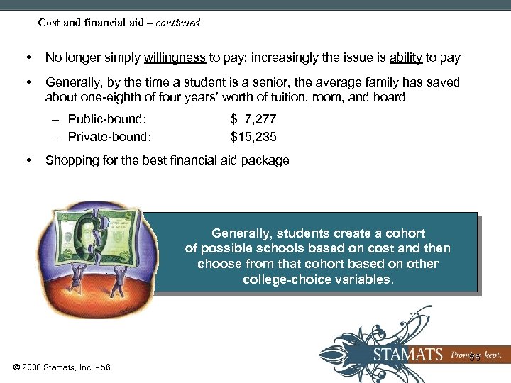 Cost and financial aid – continued • No longer simply willingness to pay; increasingly
