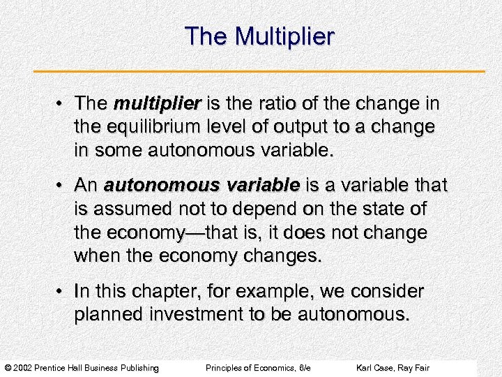 The Multiplier • The multiplier is the ratio of the change in the equilibrium