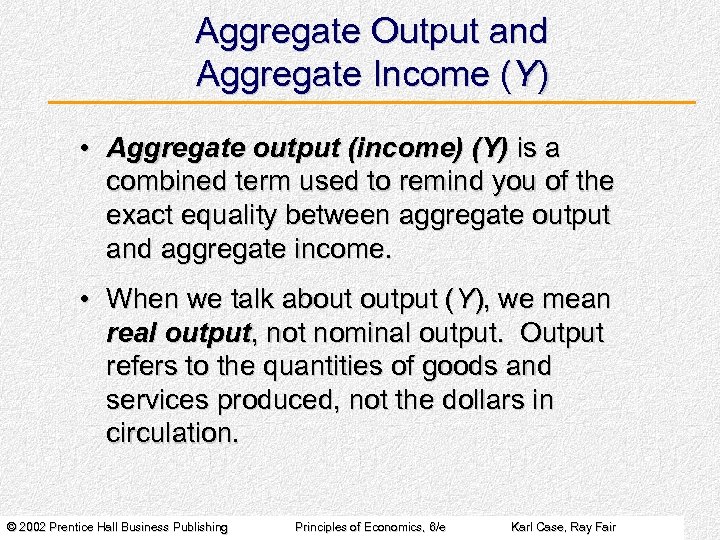 Aggregate Output and Aggregate Income (Y) • Aggregate output (income) (Y) is a combined