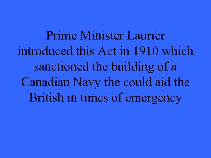 Prime Minister Laurier introduced this Act in 1910 which sanctioned the building of a