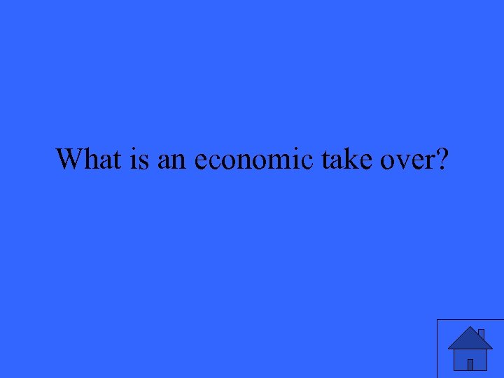 What is an economic take over? 