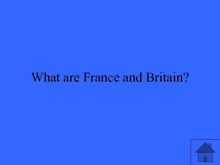 What are France and Britain? 