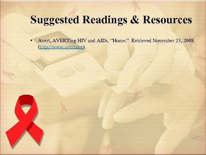Suggested Readings & Resources • Avert, AVERTing HIV and AIDs. “Home. ” Retrieved November