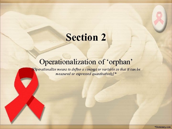 Section 2 Operationalization of ‘orphan’ [Operationalize means to define a concept or variable so