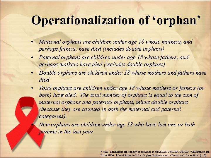 Operationalization of ‘orphan’ • Maternal orphans are children under age 18 whose mothers, and