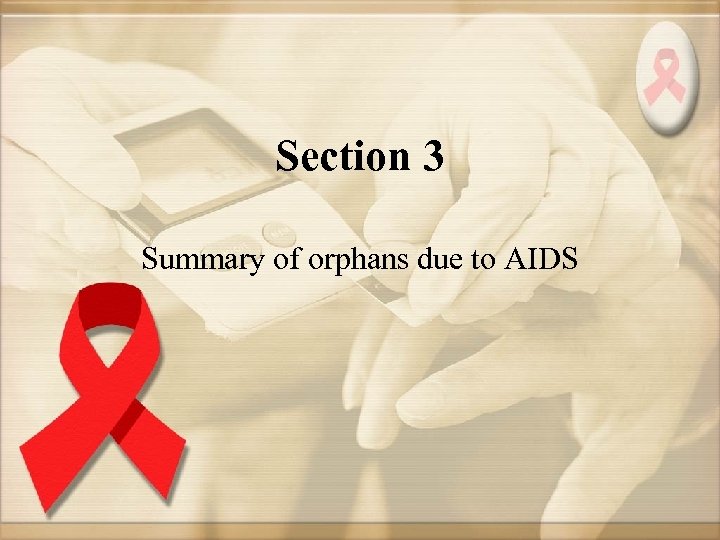 Section 3 Summary of orphans due to AIDS 