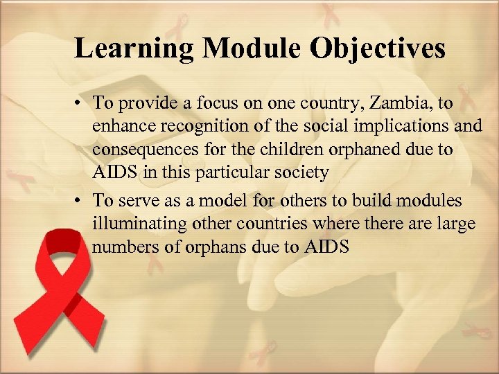 Learning Module Objectives • To provide a focus on one country, Zambia, to enhance
