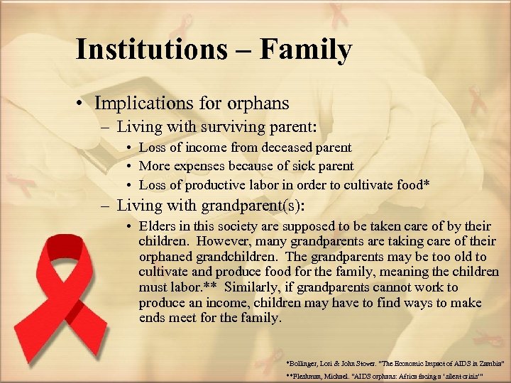 Institutions – Family • Implications for orphans – Living with surviving parent: • Loss