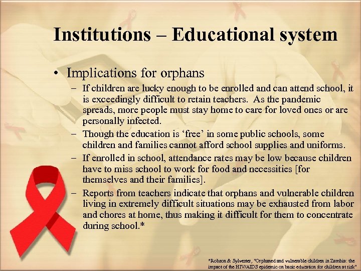 Institutions – Educational system • Implications for orphans – If children are lucky enough