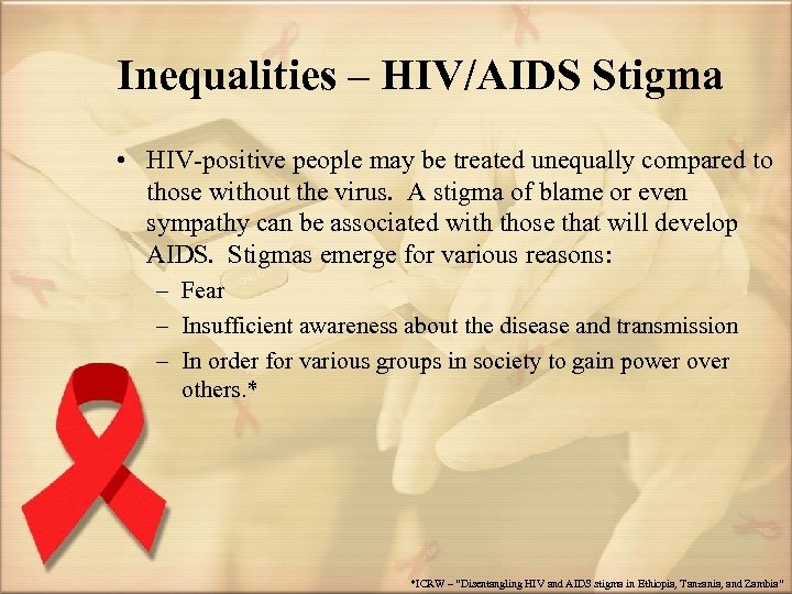 Inequalities – HIV/AIDS Stigma • HIV-positive people may be treated unequally compared to those